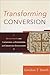 Transforming Conversion: Rethinking the Language and Contours of Christian Initiation