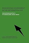 Reinventing Government in the Information Age: International Practice in IT-Enabled Public Sector Reform (Routledge Research in Information Technology and Society) Reinventing Government in the Information Age: International Practice in IT-Enabled Public Sector Reform (Routledge Research in Information Technology and Society)