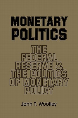 Monetary Politics: The Federal Reserve and the Politics of Monetary Policy (Paperback)