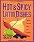 Hot and Spicy Latin Dishes: The Best Fiery Food from Las Americas (Hot & Spicy)