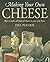Making Your Own Cheese: How...