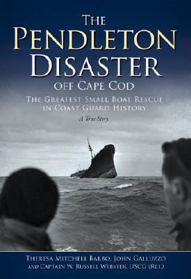 The Pendleton Disaster Off Cape Cod: The Greatest Small Boat Rescue in Coast Guard History, A True Story (Paperback)