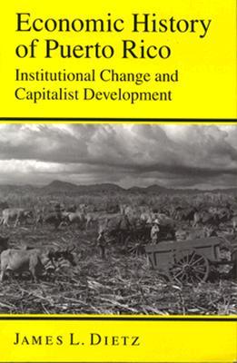 Economic History of Puerto Rico: Institutional Change and Capitalist Development (Paperback)