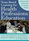 Team-Based Learning for Health Professions Education: A Guide to Using Small Groups for Improving Learning Team-Based Learning for Health Professions Education: A Guide to Using Small Groups for Improving Learning