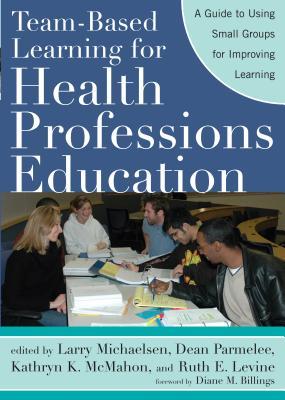 Team-Based Learning for Health Professions Education: A Guide to Using Small Groups for Improving Learning (Paperback)
