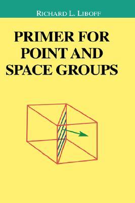 Primer for Point and Space Groups (Undergraduate Texts in Contemporary Physics)