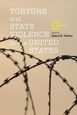 Torture and State Violence in the United States: A Short Documentary History (Hardcover)