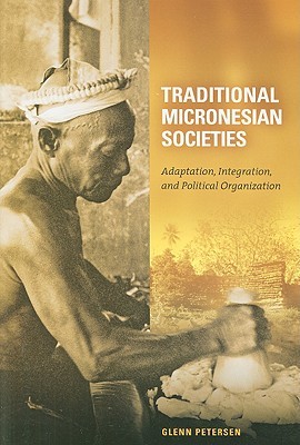 Traditional Micronesian Societies: Adaptation, Integration, and Political Organization in the Central Pacific (Hardcover)