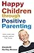 Happy Children Through Positive Parenting by Elizabeth Hartley-Brewer