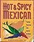 Hot and Spicy Mexican: The Best Fiery Food from South of the Border (Hot & Spicy)