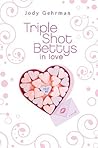 Triple Shot Bettys in Love by Jody Gehrman