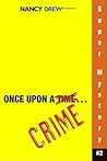 Once Upon a Crime (Nancy Drew: Girl Detective Super Mystery, #2)