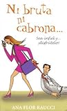 Ni Bruta Ni Cabrona...Sea Infiel Y Disfrutelo (Spanish Edition)
