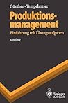 Produktionsmanagement: Einführung mit Übungsaufgaben (Springer-Lehrbuch) (German Edition) Produktionsmanagement: Einführung mit Übungsaufgaben (Springer-Lehrbuch) (German Edition)