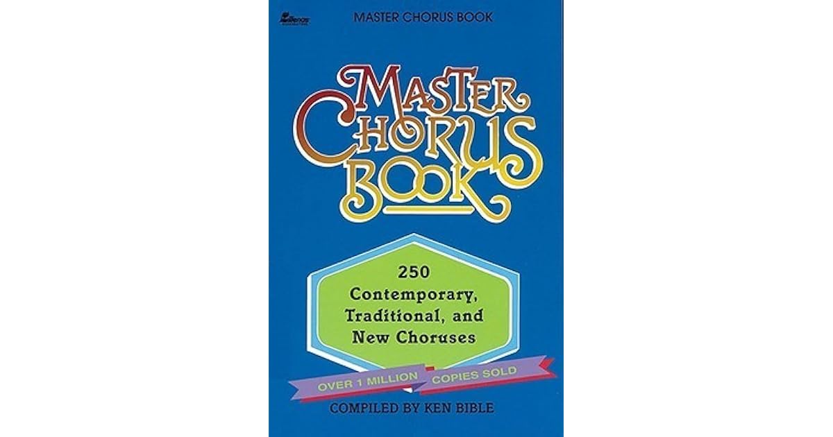 Master Chorus Book 250 Contemporary, Traditional, and New Choruses by Ken Bible