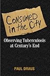 Consumed in the City: Observing Tuberculosis at Century's End