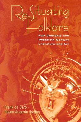 Re-Situating Folklore: Folk Contexts And Twentieth-Century Literature And Art (Hardcover)