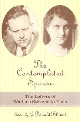 The Contemplated Spouse: The Letters Of Wallace Stevens To Elsie (Non Series)