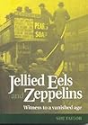 Jellied Eels and Zeppelins: Witness to a Vanished Age Jellied Eels and Zeppelins: Witness to a Vanished Age