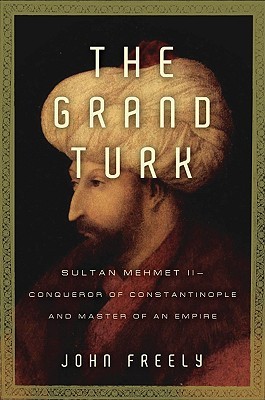 The Grand Turk: Sultan Mehmet II-Conqueror of Constantinople and Master of an Empire (Hardcover)