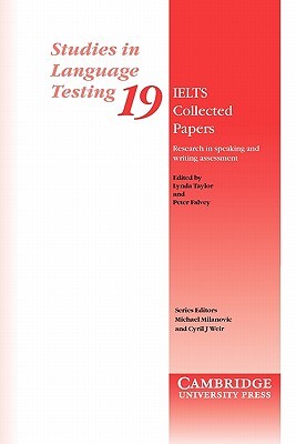 IELTS Collected Papers: Research in Speaking and Writing Assessment (Studies in Language Testing, Series Number 19)