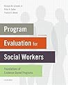 Program Evaluation for Social Workers: Foundations of Evidence-Based Programs