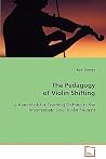 The Pedagogy of Violin Shifting: A Handbook for Teaching Shifting to the Intermediate Level Violin Student The Pedagogy of Violin Shifting: A Handbook for Teaching Shifting to the Intermediate Level Violin Student