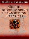 Modern Blood Banking & Transfusion Practices by Denise M. Harmening Modern Blood Banking & Transfusion Practices by Denise M. Harmening