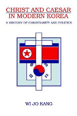 Christ and Caesar in Modern Korea: A History of Christianity and Politics (Korean Studies)