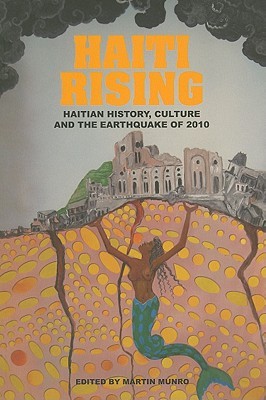 Haiti Rising: Haitian History, Culture and the Earthquake of 2010 (Paperback)