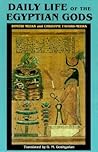 Daily Life of the Egyptian Gods by G.M. Goshgarian