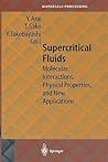 Supercritical Fluid: Molecular Interactions, Physical Properties, and New Applications Supercritical Fluid: Molecular Interactions, Physical Properties, and New Applications