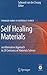 Self Healing Materials: An Alternative Approach to 20 Centuries of Materials Science (Springer Series in Materials Science, 100)