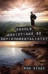 Should Christians Be Environmentalists?