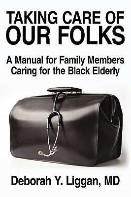 Taking Care of Our Folks: A Manual for Family Members Caring for the Black Elderly (Paperback)