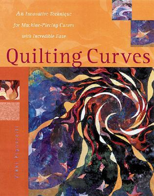 Quilting Curves : An Innovative Technique for Machine-Piecing Curves with Incredible Ease (Paperback)