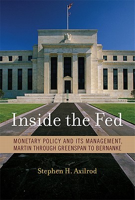 Inside the Fed: Monetary Policy and Its Management, Martin Through Greenspan to Bernanke (Hardcover)