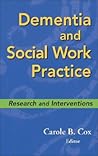 Dementia and Social Work Practice: Research and Interventions