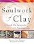 Soulwork of Clay: A Hands-On Approach to Spirituality