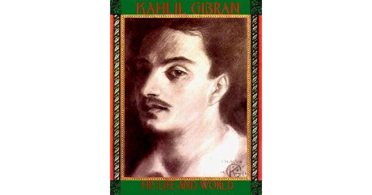Kahlil Gibran His Life and World by Jean Gibran