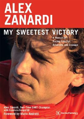 Alex Zanardi: My Sweetest Victory: A Memoir of Racing Success, Adversity, and Courage (Paperback)