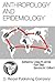 Anthropology and Epidemiology: Interdisciplinary Approaches to the Study of Health and Disease (Culture, Illness and Healing, 9)