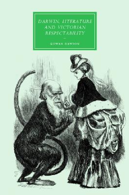 Darwin, Literature and Victorian Respectability (Cambridge Studies in Nineteenth-Century Literature and Culture, Series Number 57)