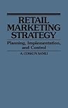 Retail Marketing Strategy: Planning, Implementation, and Control Retail Marketing Strategy: Planning, Implementation, and Control