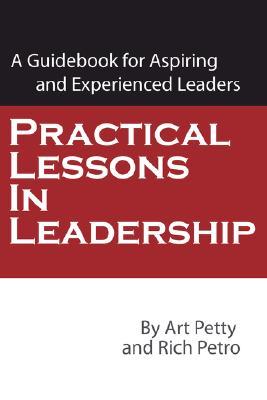 Practical Lessons in Leadership: A Guidebook for Aspiring and Experienced Leaders (Paperback)