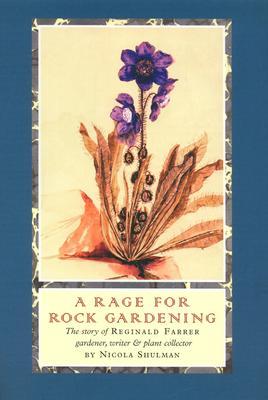 A Rage for Rock Gardening: The Story of Reginald Farrer, Gardener, Writer & Plant Collector (Hardcover)