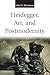 Heidegger, Art, and Postmodernity by Iain D. Thomson