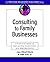 Consulting to Family Businesses: Contracting, Assessment, and Implementation (J-B O-D (Organizational Development))