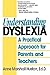 Understanding Dyslexia: A Practical Approach for Parents and Teachers