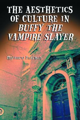 The Aesthetics of Culture in Buffy the Vampire Slayer (Paperback)